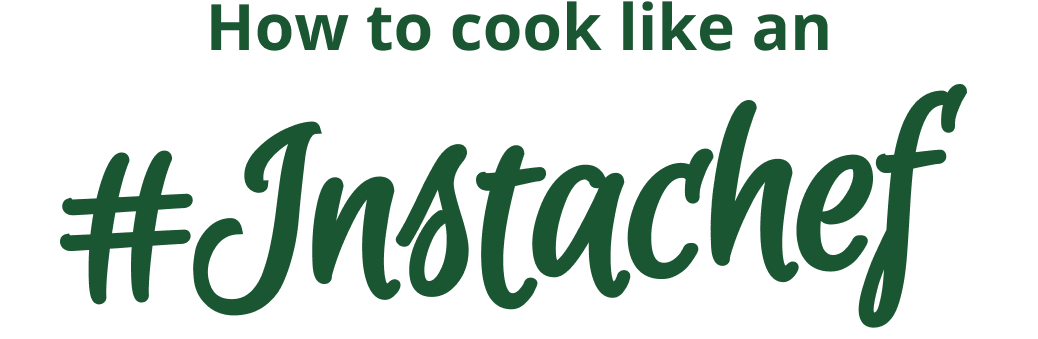 How to cook like an #Instachef